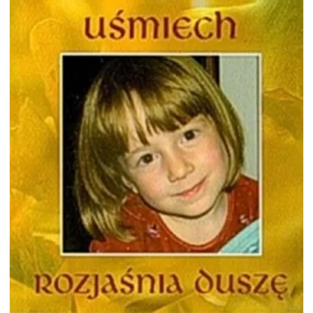 Uśmiech Rozjaśnia Duszę Uśmiech Rozjaśnia Duszę