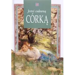 JESTEŚ CUDOWNĄ CÓRKĄ