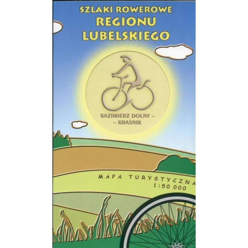 KAZIMIERZ DOLNY-KRAŚNIK. SZLAKI ROWEROWE REGIONU LUBELSKIEGO. MAPA TURYSTYCZNA 1:50 000