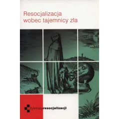RESOCJALIZACJA WOBEC TAJEMNICY ZŁA
