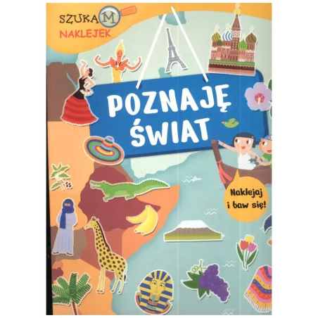 POZNAJĘ ŚWIAT NAKLEJAJ I BAW SIĘ !