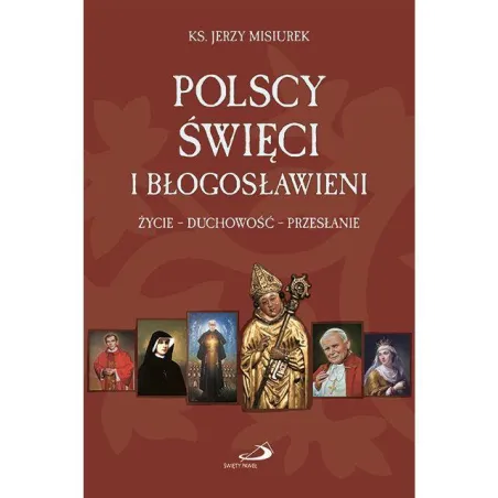Polscy Święci I Błogosławieni. Życie, Duchowość, Przesłanie
