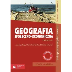 GEOGRAFIA SPOŁECZNO-EKONOMICZNA. PODRĘCZNIK. ZAKRES ROZSZERZONY. LICEUM. Jadwiga Kop, Maria Kucharska, Elżbieta Szkurłat...