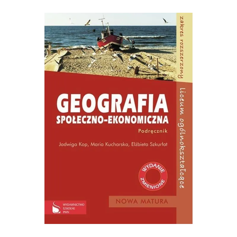  GEOGRAFIA SPOŁECZNO-EKONOMICZNA. PODRĘCZNIK. ZAKRES ROZSZERZONY. LICEUM. Jadwiga Kop, Maria Kucharska, Elżbieta Szkurłat...
