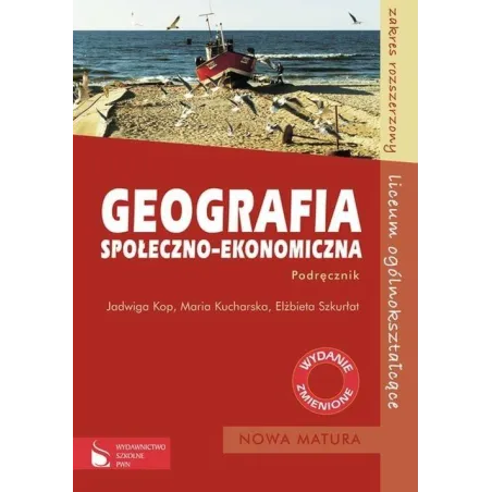 GEOGRAFIA SPOŁECZNO-EKONOMICZNA. PODRĘCZNIK. ZAKRES ROZSZERZONY. LICEUM. Jadwiga Kop, Maria Kucharska, Elżbieta Szkurłat...