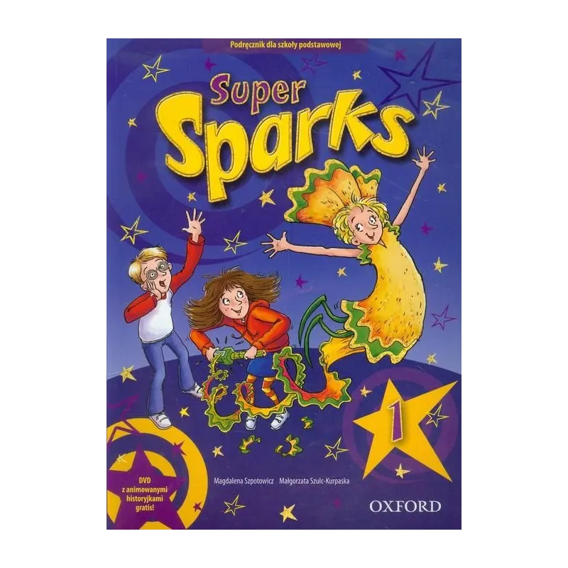 SUPER SPARKS 1. PODRĘCZNIK +CD. JĘZYK ANGIELSKI. SZKOŁA PODSTAWOWA. Magdalena Szpotowicz - Oxford