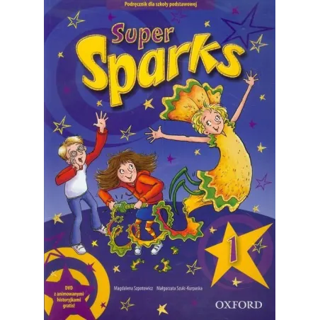 SUPER SPARKS 1. PODRĘCZNIK +CD. JĘZYK ANGIELSKI. SZKOŁA PODSTAWOWA. Magdalena Szpotowicz - Oxford