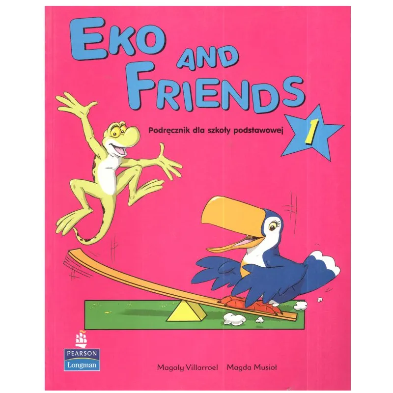 EKO AND FRIENDS 1 PODRĘCZNIK JĘZYK ANGIELSKI SZKOŁA PODSTAWOWA Magaly Villarroel, Magda Musioł - Pearson