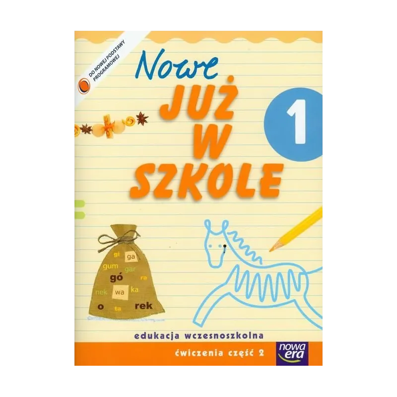 NOWE JUŻ W SZKOLE 1 ĆWICZENIA 2 EDUKACJA WCZESNOSZKOLNA Maria Szymańska - Nowa Era
