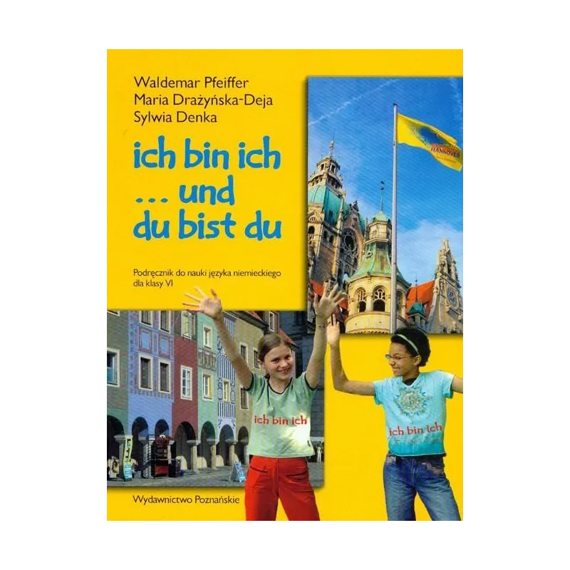 ICH BIN ICH 6. PODRĘCZNIK. JĘZYK NIEMIECKI. SZKOŁA PODSTAWOWA. Waldemar Pfeiffer - Wydawnictwo Poznańskie