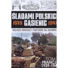 ŚLADAMI POLSKICH GĄSIENIC POLSKIE ODDZIAŁY PANCERNE NA ZACHODZIE - Edipresse
