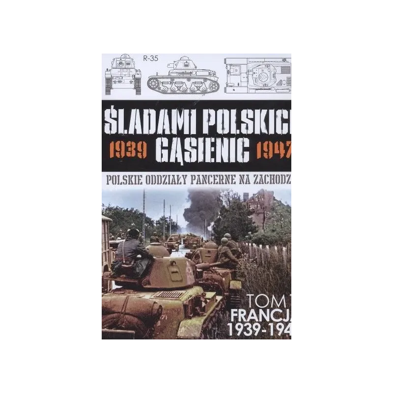 ŚLADAMI POLSKICH GĄSIENIC POLSKIE ODDZIAŁY PANCERNE NA ZACHODZIE - Edipresse