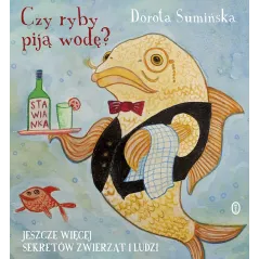 CZY RYBY PIJĄ WODĘ? JESZCZE WIĘCEJ SEKRETÓW ZWIERZĄT I LUDZI