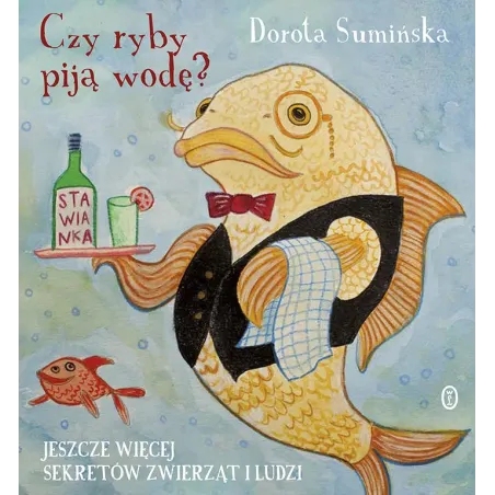CZY RYBY PIJĄ WODĘ? JESZCZE WIĘCEJ SEKRETÓW ZWIERZĄT I LUDZI