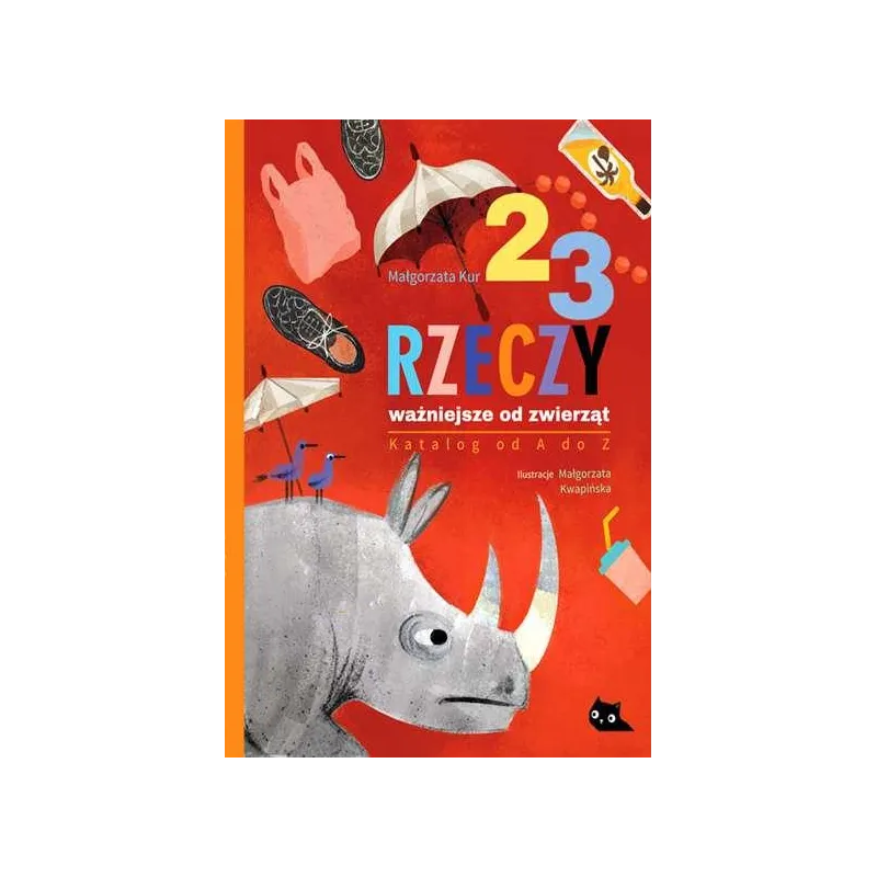 23 RZECZY WAŻNIEJSZE OD ZWIERZĄT. KATALOG OD A DO Z