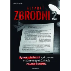 ALFABET ZBRODNI 2. WYROKI ŚMIERCI WYKONANE W PIERWSZYCH LATACH POLSKI LUDOWEJ.