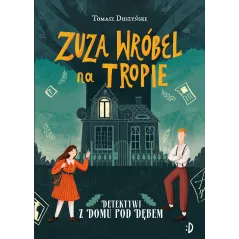 DETEKTYWI Z DOMU POD DĘBEM. ZUZA WRÓBEL NA TROPIE
