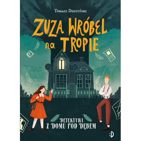 DETEKTYWI Z DOMU POD DĘBEM. ZUZA WRÓBEL NA TROPIE