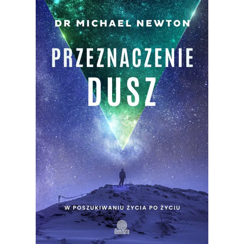 PRZEZNACZENIE DUSZ. W POSZUKIWANIU ŻYCIA PO ŻYCIU