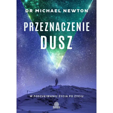 PRZEZNACZENIE DUSZ. W POSZUKIWANIU ŻYCIA PO ŻYCIU