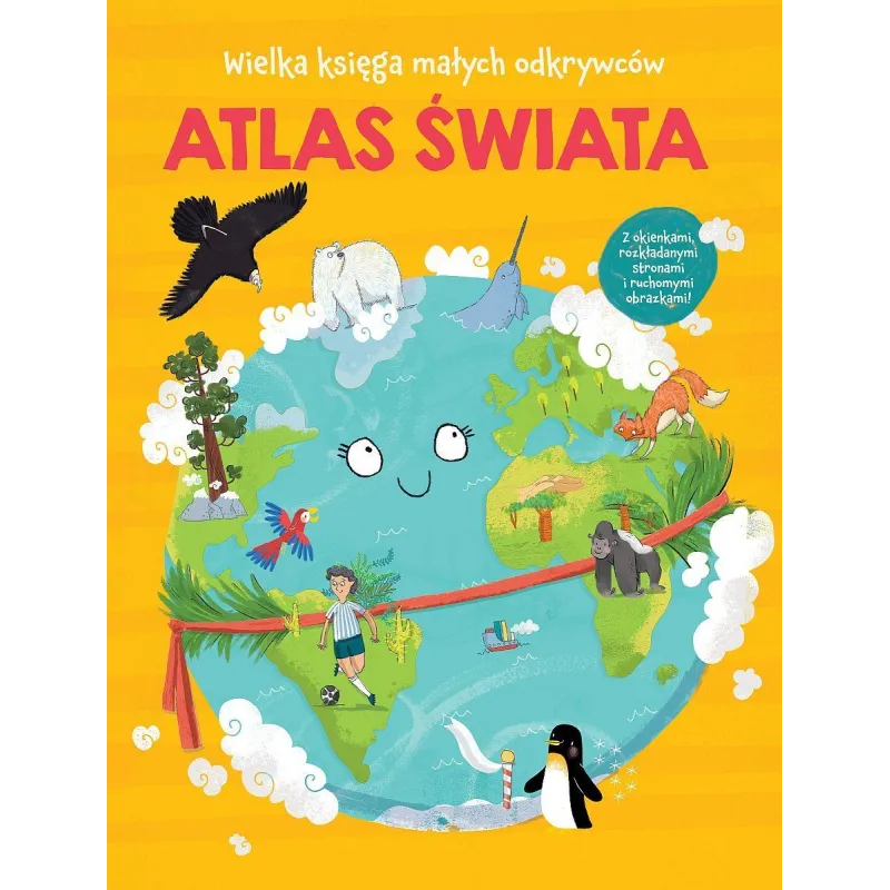 ATLAS ŚWIATA. WIELKA KSIĘGA MAŁYCH ODKRYWCÓW