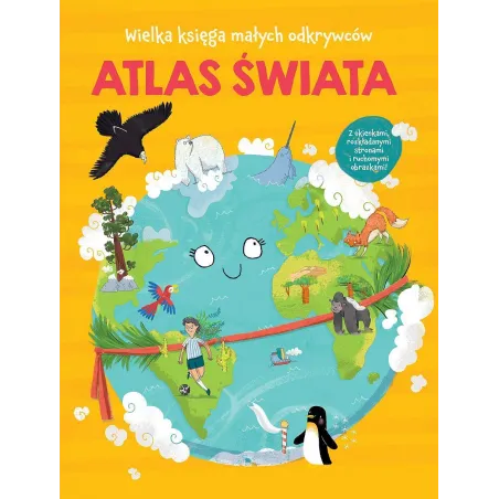 ATLAS ŚWIATA. WIELKA KSIĘGA MAŁYCH ODKRYWCÓW