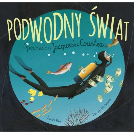 Podwodny Świat. Opowieść O Jacquesu Cousteau Podwodny Świat. Opowieść O Jacquesu Cousteau
