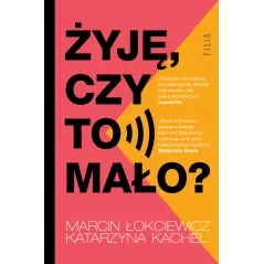 ŻYJĘ, CZY TO MAŁO?