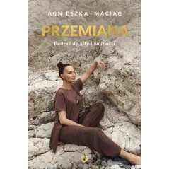 PRZEMIANA. PODRÓŻ DO SIŁY I WOLNOŚCI