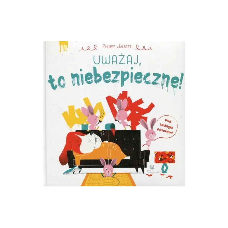 UWAŻAJ TO NIEBEZPIECZNE Philippe Jalbert - Olesiejuk