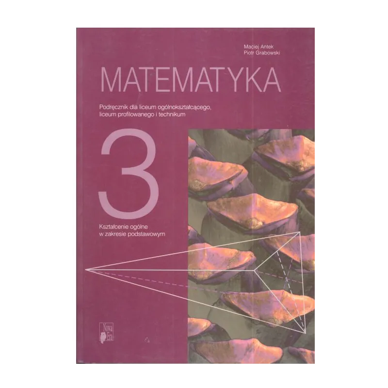 MATEMATYKA 3. PODRĘCZNIK. LICEUM, TECHNIKUM. Maciej Antek, Piotr Grabowski