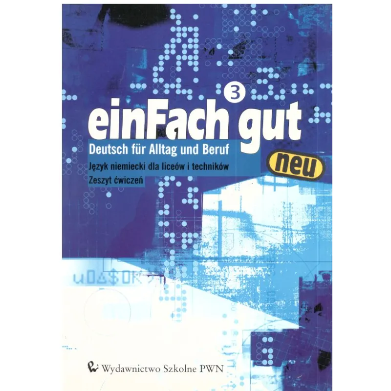EINFACH  GUT 3 NEU. ĆWICZENIA. JĘZYK NIEMICKI. LICEUM, TECHNIKUM. 