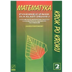 MATEMATYKA KROK PO KROKU2. PODRĘCZNIK. LICEUM, TECHNIKUM. ZAKRES PODSTAWOWY.  Ryszard Pawlak, Helena Pawlak