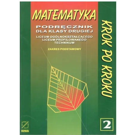 MATEMATYKA KROK PO KROKU2. PODRĘCZNIK. LICEUM, TECHNIKUM. ZAKRES PODSTAWOWY.  Ryszard Pawlak, Helena Pawlak