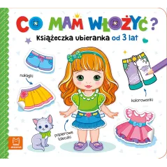 Co mam włożyć Książeczka ubieranka. Naklejki kolorowanki papierowe laleczki Agnieszka Bator