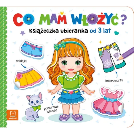 Co mam włożyć Książeczka ubieranka. Naklejki kolorowanki papierowe laleczki Agnieszka Bator