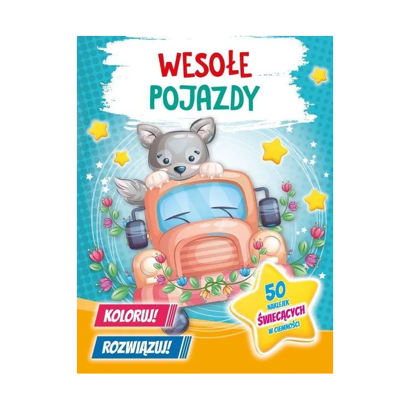 WESOŁE POJAZDY. KOLORUJ! ROZWIĄZUJ!