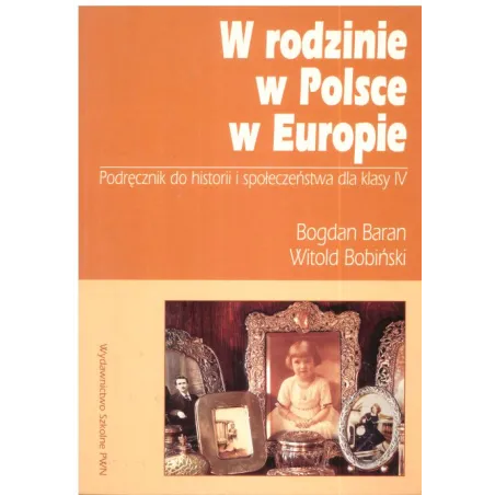W RODZINIE, W POLSCE, W EUROPIE. PODRĘCZNIK DO HISTORII I SPOŁECZEŃSTWA. SZKOŁA PODSTAWOWA. Bogdan Baran, Witold Bobińs...