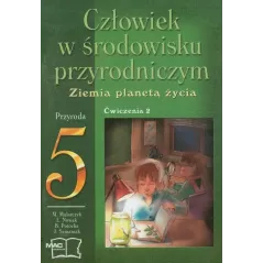 CZŁOWIEK W ŚRODOWISKU PRZYRODNICZYM. ZIEMIA PLANETĄ ŻYCIA. PRZYRODA. ĆWICZENIA 5. SZKOŁA PODSTAWOWA Mirosław Mularczy...