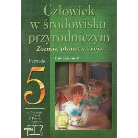 CZŁOWIEK W ŚRODOWISKU PRZYRODNICZYM. ZIEMIA PLANETĄ ŻYCIA. PRZYRODA. ĆWICZENIA 5. SZKOŁA PODSTAWOWA Mirosław Mularczy...