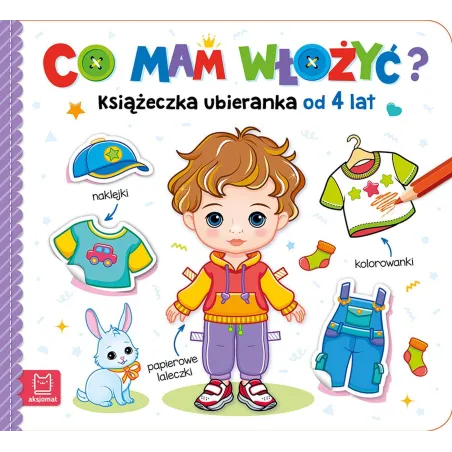 Co mam włożyć Książeczka ubieranka od 4 lat. Naklejki kolorowanki papierowe laleczki Agnieszka Bator