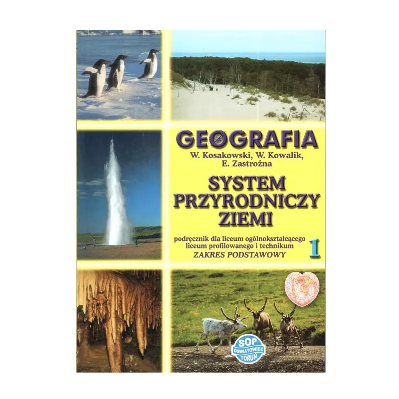 GEOGRAFIA. SYSTEM PRZYRODNICZY ZIEMI. LICEUM, TECHNIKUM. ZAKRES PODSTAWOWY. W. Kosakowski - SOP