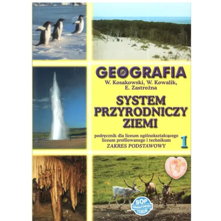 GEOGRAFIA. SYSTEM PRZYRODNICZY ZIEMI. LICEUM, TECHNIKUM. ZAKRES PODSTAWOWY. W. Kosakowski - SOP