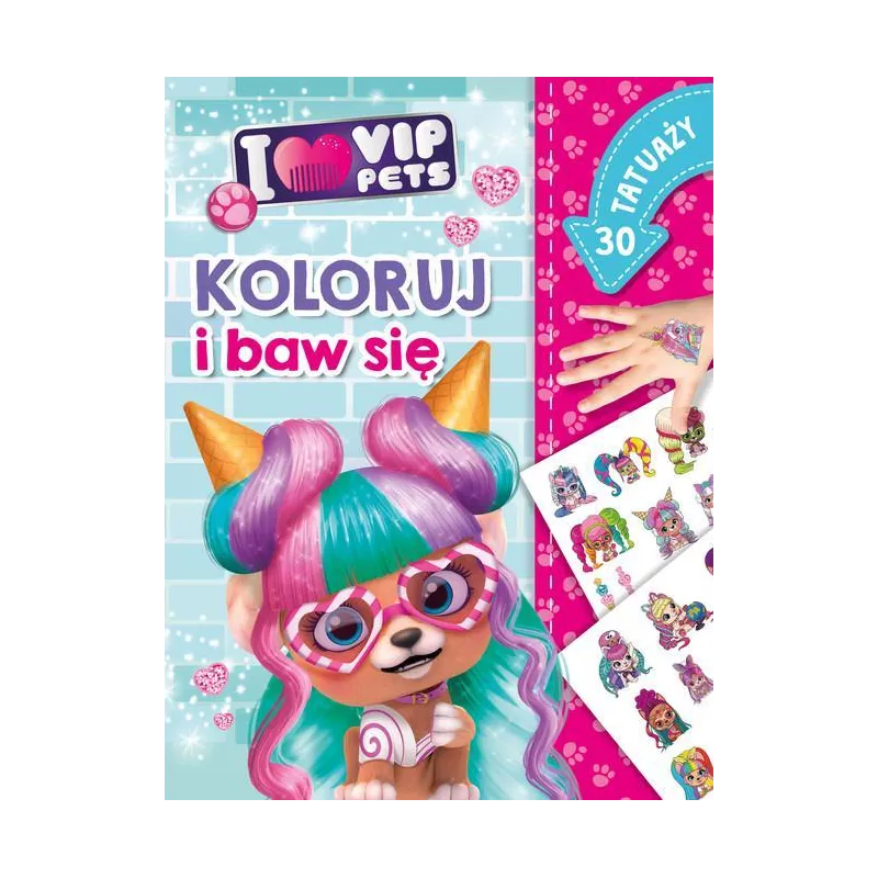 I LOVE VIP PETS. KOLORUJ I BAW SIĘ! 30 TATUAŻY