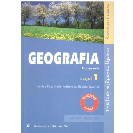 GEOGRAFIA 1. PODRĘCZNIK. ZAKRES PODSTAWOWY. LICEUM, TECHNIKUM. Jadwiga Kop - Wydawnictwo Szkolne PWN