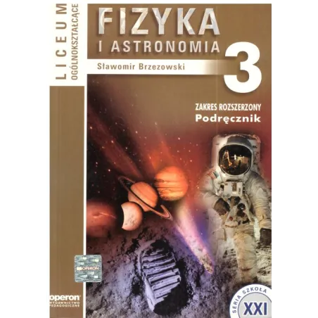 FIZYKA I ASTRONOMIA3. PODRĘCZNIK. ZAKRES ROZSZERZONY. LICEUM. Sławomir Brzezowski - Operon