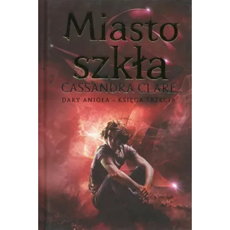 Miasto Szkła Dary Anioła Księga 3 Miasto Szkła Dary Anioła Księga 3