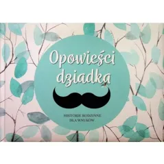 OPOWIEŚCI DZIADKA. HISTORIE RODZINNE DLA WNUKÓW