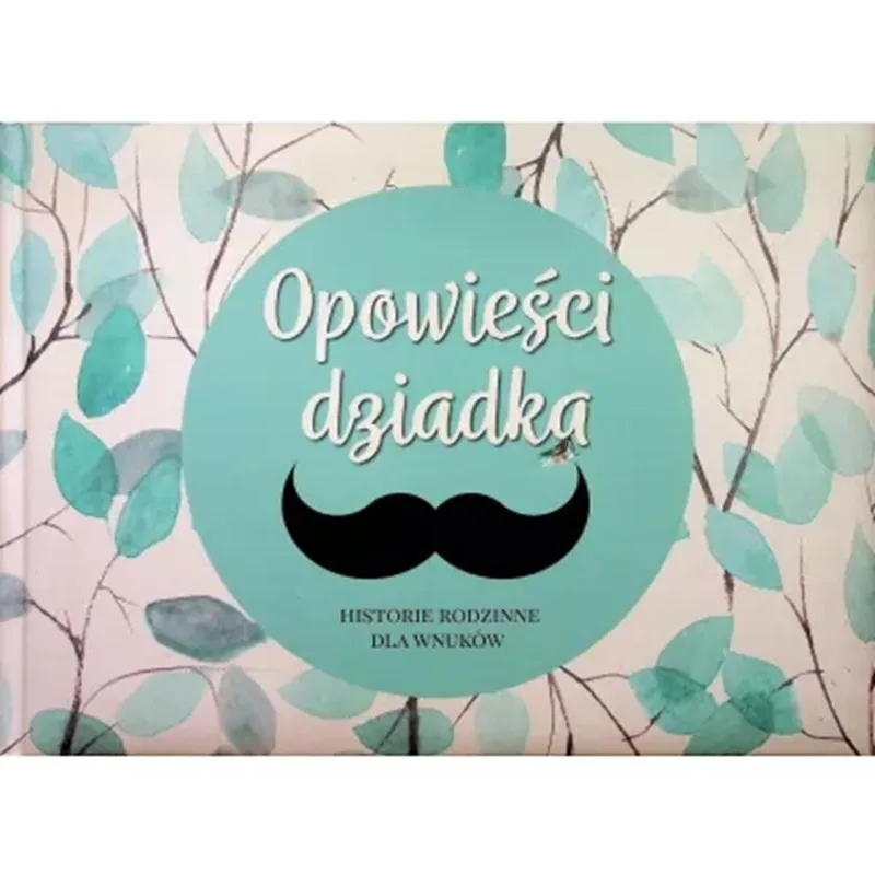 OPOWIEŚCI DZIADKA. HISTORIE RODZINNE DLA WNUKÓW