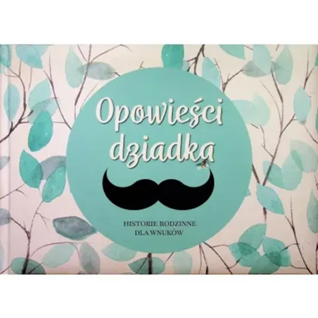 Opowieści Dziadka. Historie Rodzinne Dla Wnuków